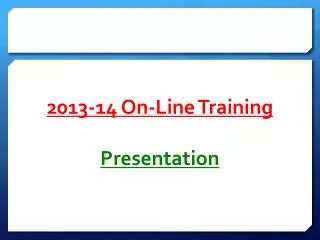 2013-14 On-Line Training Presentation