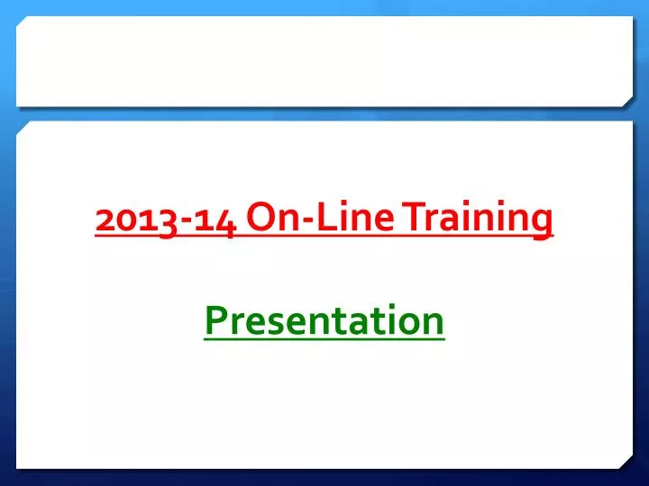 2013 14 on line training presentation