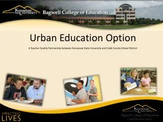 Urban Education Option A Teacher Quality Partnership between Kennesaw State University and Cobb County School District