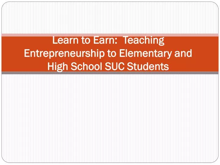 learn to earn teaching entrepreneurship to elementary and high school suc students