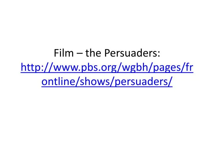 film the persuaders http www pbs org wgbh pages frontline shows persuaders