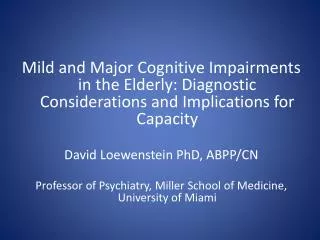 Mild and Major Cognitive Impairments in the Elderly: Diagnostic Considerations and Implications for Capacity David Loew