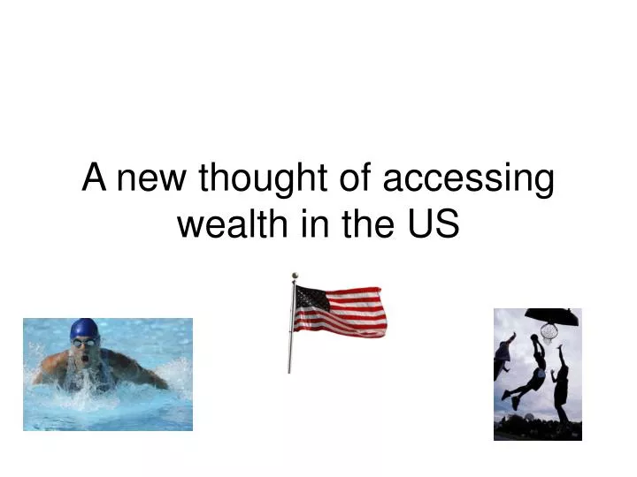 a new thought of accessing wealth in the us