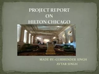 PROJECT REPORT ON HILTON CHICAGO