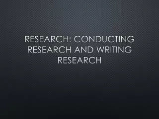 Research: Conducting Research and Writing REsearch
