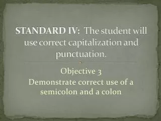 STANDARD IV: The student will use correct capitalization and punctuation.