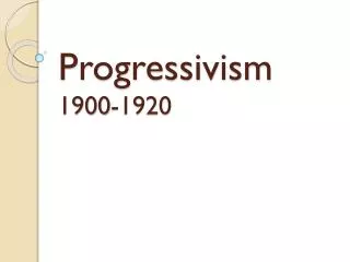 Progressivism 1900-1920