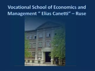 Vocational School of Economics and Management “ Elias Canetti“ – Ruse