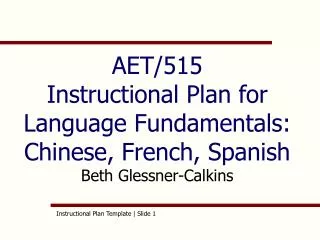 AET/515 Instructional Plan for Language Fundamentals: Chinese, French, Spanish Beth Glessner-Calkins