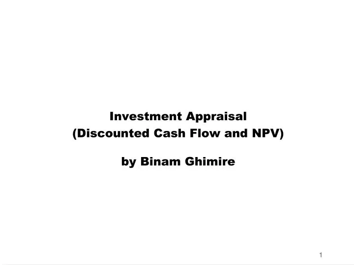 investment appraisal discounted cash flow and npv by binam ghimire