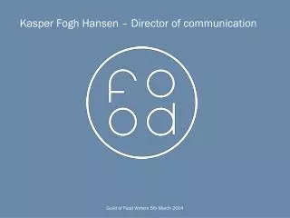 Kasper Fogh Hansen – Director of communication