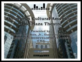 Downtown Cultural Amenities: The Plaza Theatre