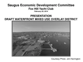 Saugus Economic Development Committee Fox Hill Yacht Club February 26, 2014 PRESENTATION DRAFT WATERFRONT MIXED USE OVER