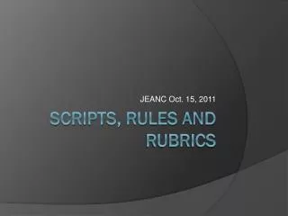 Scripts, rules and rubrics