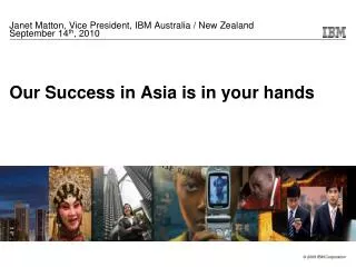 Our Success in Asia is in your hands