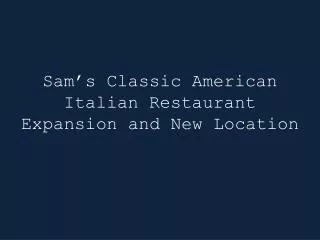 Sam’s Classic American Italian Restaurant Expansion and New Location