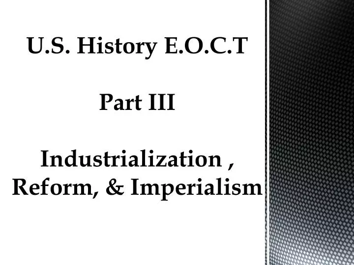u s history e o c t part iii industrialization reform imperialism