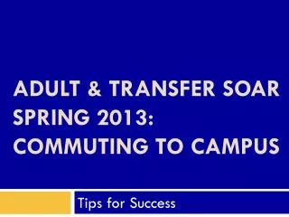Adult &amp; Transfer SOAR Spring 2013: Commuting To Campus