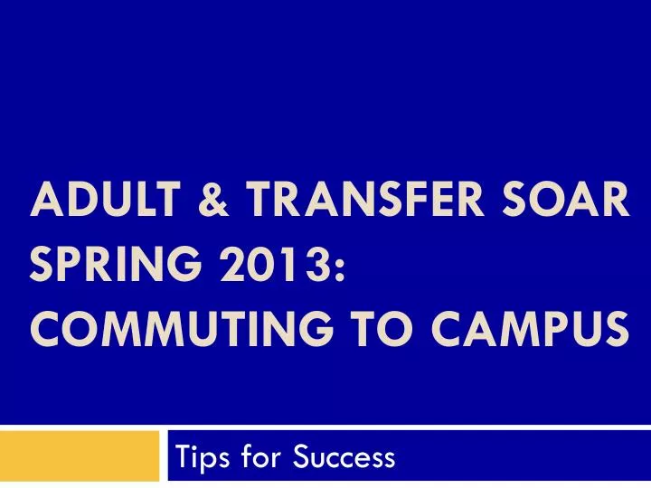 adult transfer soar spring 2013 commuting to campus