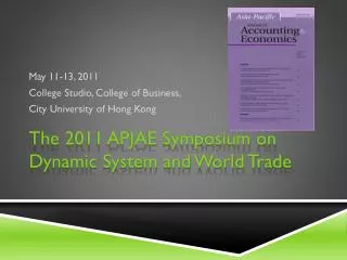 The 2011 APJAE Symposium on Dynamic System and World Trade