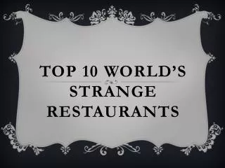 TOP 10 WORLD’S STRANGE RESTAURANTS