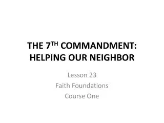 THE 7 TH COMMANDMENT: HELPING OUR NEIGHBOR