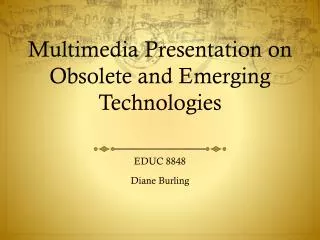 Multimedia Presentation on Obsolete and Emerging Technologies