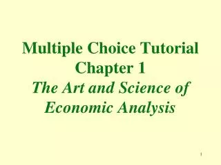 Multiple Choice Tutorial Chapter 1 The Art and Science of Economic Analysis