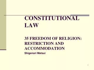 CONSTITUTIONAL LAW 35 FREEDOM OF RELIGION: RESTRICTION AND ACCOMMODATION