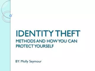 IDENTITY THEFT METHODS AND HOW YOU CAN PROTECT YOURSELF