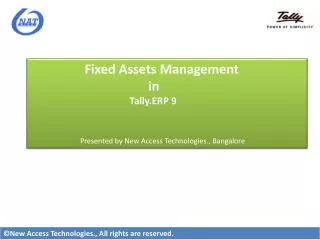 Fixed Assets Management 			 in 		 Tally.ERP 9 	 Presented by New Access Technologies., Bang