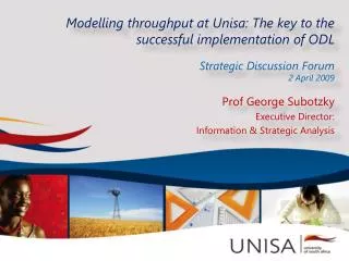 Modelling throughput at Unisa: The key to the successful implementation of ODL Strategic Discussion Forum 2 April 200