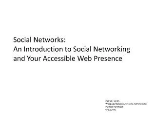 Social Networks: An Introduction to Social Networking and Your Accessible Web Presence