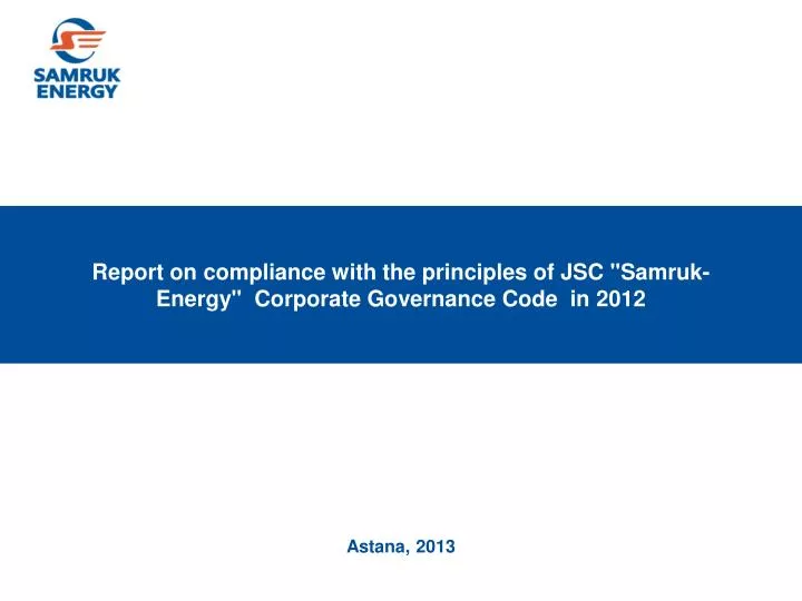 report on compliance with the principles of jsc samruk energy corporate governance code in 2012