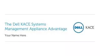 The Dell KACE Systems Management Appliance Advantage