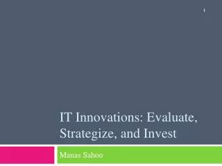 IT Innovations: Evaluate, Strategize, and Invest