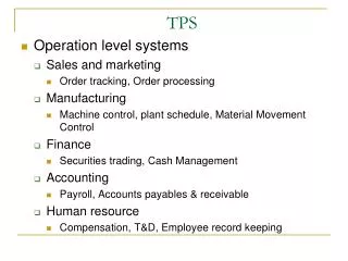 Operation level systems Sales and marketing Order tracking, Order processing Manufacturing Machine control, plant schedu