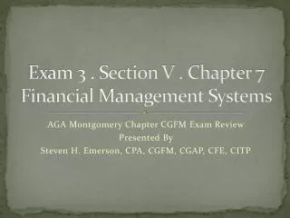 Exam 3 . Section V . Chapter 7 Financial Management Systems