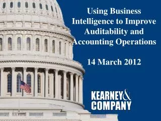 Using Business Intelligence to Improve Auditability and Accounting Operations 14 March 2012