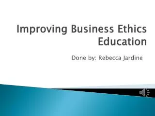 Improving Business Ethics Education