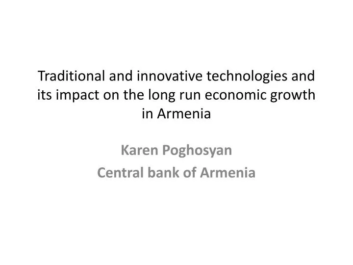 traditional and innovative technologies and its impact on the long run economic growth in armenia