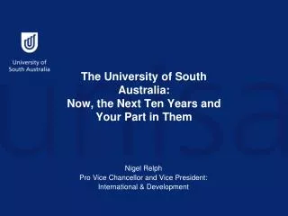 The University of South Australia: Now, the Next Ten Years and Your Part in Them