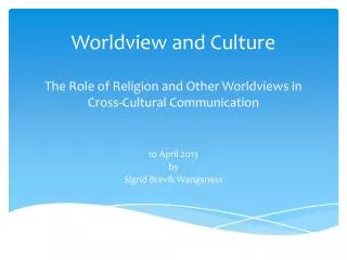 Worldview and Culture The Role of Religion and Other Worldviews i n Cross-Cultural Communication