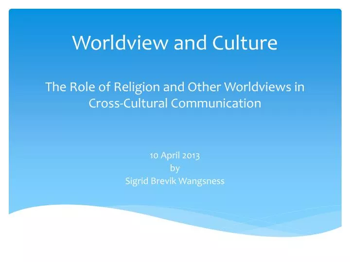 worldview and culture the role of religion and other worldviews i n cross cultural communication