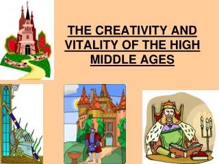 THE CREATIVITY AND VITALITY OF THE HIGH MIDDLE AGES