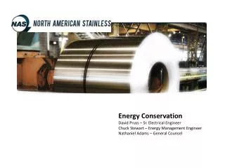 Energy Conservation David Pruss – Sr. Electrical Engineer Chuck Stewart – Energy Management Engineer Nathaniel Adams –