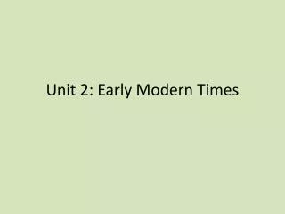 Unit 2: Early Modern Times