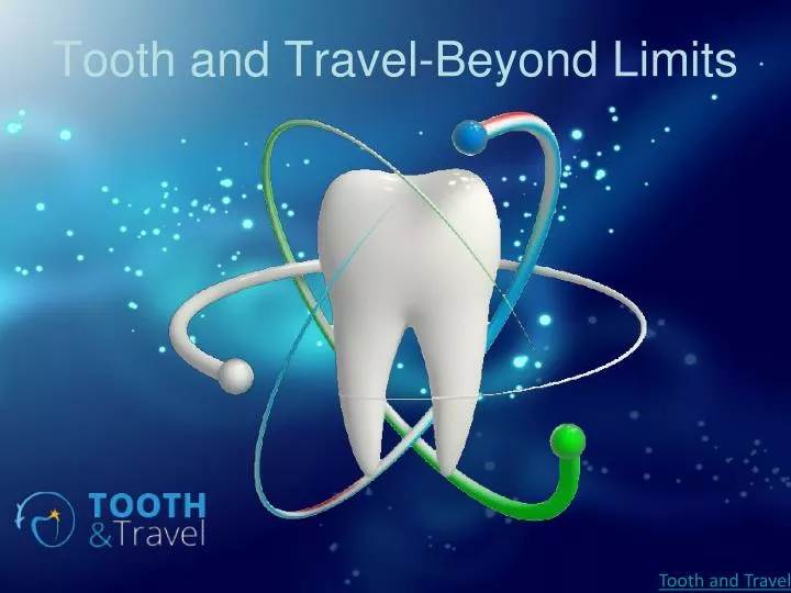 tooth and travel beyond limits