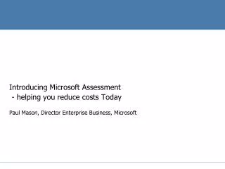 Introducing Microsoft Assessment - helping you reduce costs Today Paul Mason, Director Enterprise Business, Microsoft