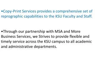 Copy-Print Services provides a comprehensive set of reprographic capabilities to the KSU Faculty and Staff.